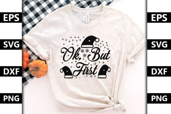 Christmas Quote SVG Design, Ok, but Firs — Graphics & T-Shirt Designs