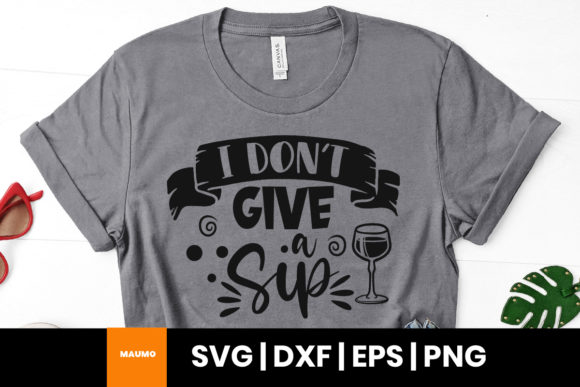 I Don't Give a Sip, Funny Wine Quote Svg