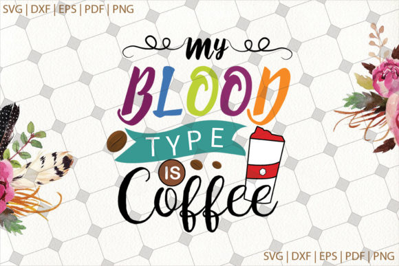 My Blood is Type Coffee Quote Svg File