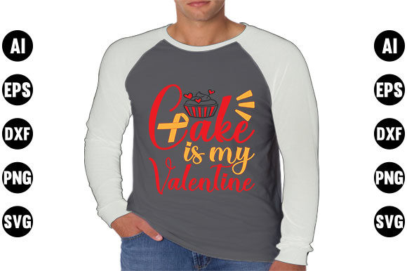 Valentines Day Quote SVG Design: Cake Is Graphics & T-Shirt Designs