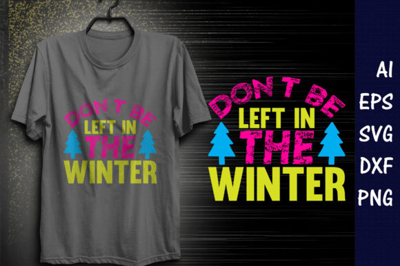 Winter Quote SVG Design, Don’t Be Left — Graphics & T-Shirt Designs